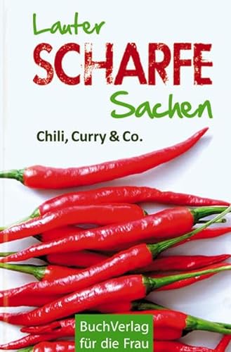 Lauter scharfe Sachen: Chili, Curry & Co (Minibibliothek)